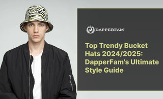 Top Trendy Bucket Hats 2024/2025: DapperFam's Ultimate Style Guide